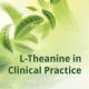 L-Theanine In Clinical Practise 